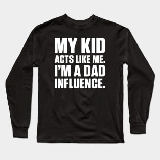 Dad Influence Kid Version (White Text) Long Sleeve T-Shirt